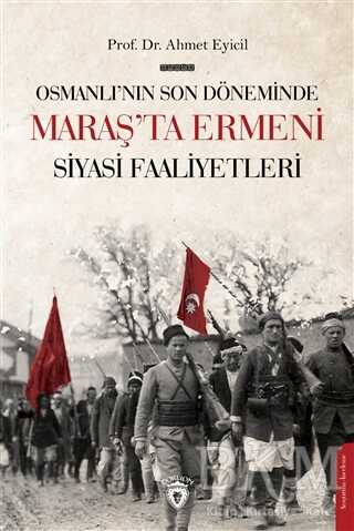 Osmanlı nın Son Dönemi nde Maraş ta Ermeni Siyasi Faaliyetleri