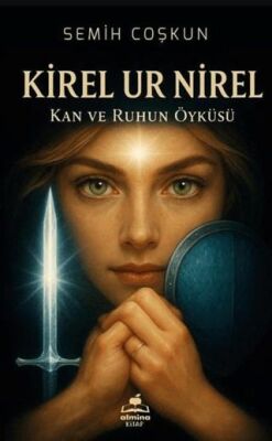 Kirel Ur Nirel Kan ve Ruhun Öyküsü