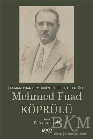 Osmanlı dan Cumhuriyet e Bir Entelektüel Mehmed Fuad Köprülü