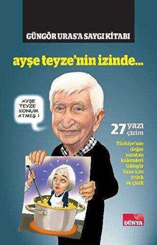 Ayşe Teyze nin İzinde Güngör Uras a Saygı Kitabı
