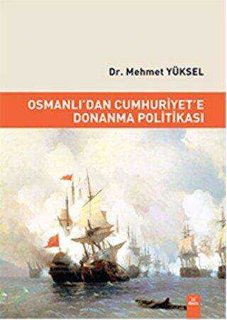 Osmanlı dan Cumhuriyet e Donanma Politikası