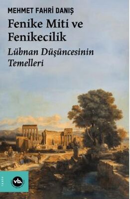 Fenike Miti ve Fenikecilik Lübnan Düşüncesinin Temelleri