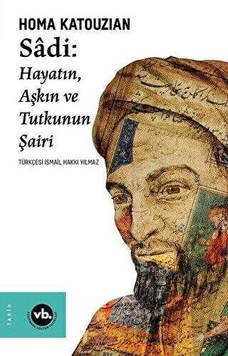 Sadi Hayatın Aşkın ve Tutkunun Şairi