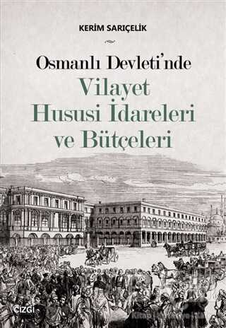 Osmanlı Devleti nde Vilayet Hususi İdareleri ve Bütçeleri