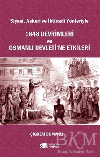 Siyasi Askeri ve İktisadi Yönleriyle 1848 Devrimleri ve Osmanlı Devleti ne Etkileri
