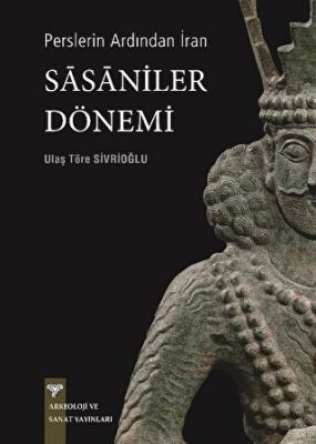 Perslerin Ardından İran Sasaniler Dönemi