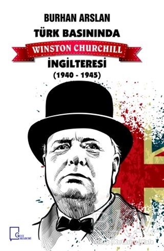 Türk Basınında Winston Churchill İngilteresi 1940 1945