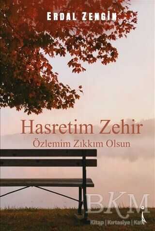 Hasretim Zehir Özlemim Zıkkım Olsun