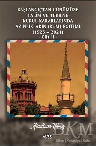 Başlangıçtan Günümüze Talim ve Terbiye Kurul Kararlarında Azınlıkların Ermeni ve Musevi Eğitimi 1926 2021 Cilt 1
