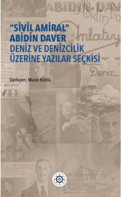 Sivil Amiral Abidin Daver Deniz ve Denizcilik Üzerine Yazılar Seçkisi