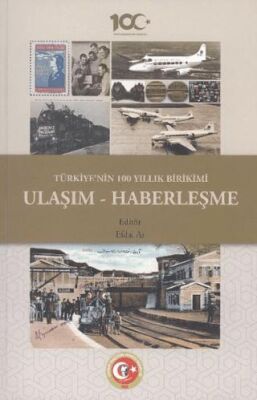Türkiye nin 100 Yıllık Birikimi Ulaşım ve Haberleşme