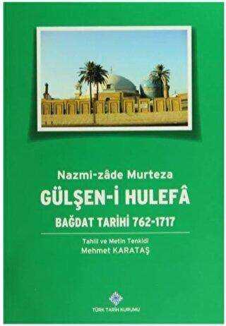 Gülşen i Hulefa Bağdat Tarihi 762 1717