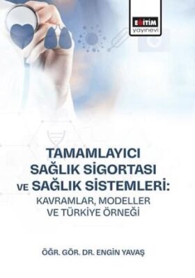 Tamamlayıcı Sağlık Sigortası ve Sağlık Sistemleri Kavramlar Modeller ve Türkiye Örneği