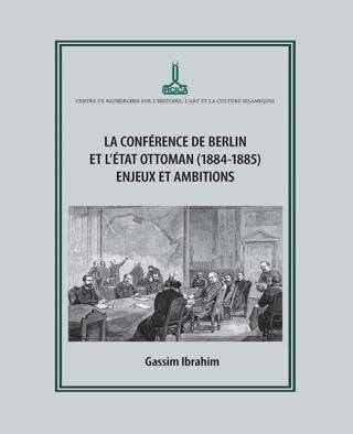 Berlin Konferansı ve Osmanlı Devleti 1884 1885 Zorluklar ve Amaçlar