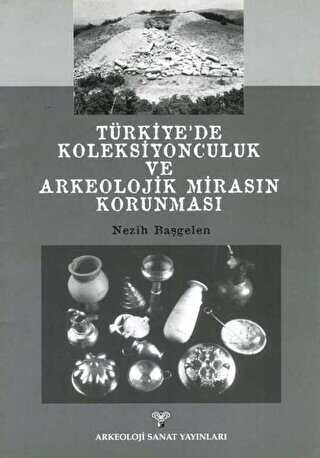 Türkiye de Koleksiyonculuk Ve Arkeolojik Mirasın Korunması
