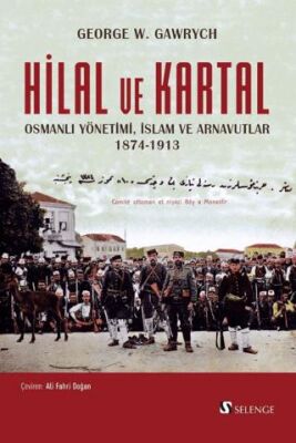 Hilal ve Kartal Osmanlı Yönetimi İslam ve Arnavutlar 1874 1913