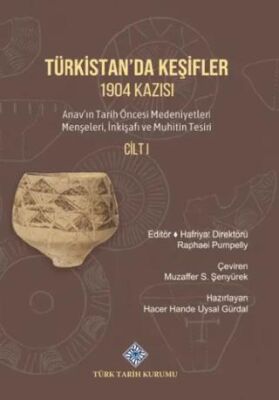 Türkistan da Keşifler 1904 Kazısı Anav ın Tarih Öncesi Medeniyetleri Menşeleri İnkişafı ve Muhitin Tesiri Cilt I