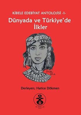 Dünyada ve Türkiye de İlkler Kibele Edebiyat Antolojisi 1
