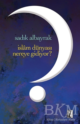İslâm Dünyası Nereye Gidiyor