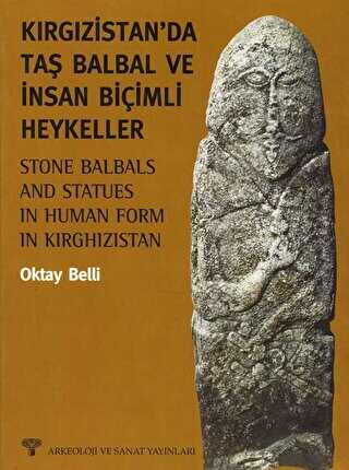 Kırgızistan da Taş Balbal ve İnsan Biçimli Heykeller