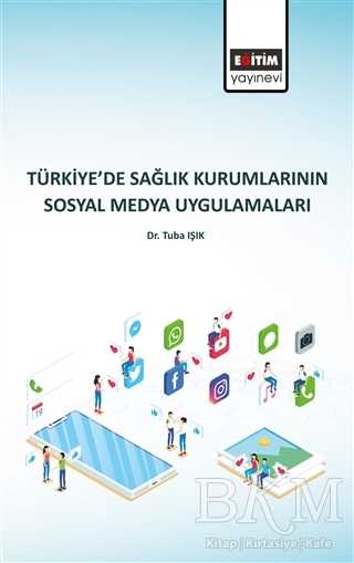 Türkiye de Sağlık Kurumlarının Sosyal Medya Uygulamaları