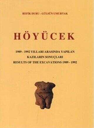 Höyücek 1989 1992 Yılları Arasında Yapılan Kazıların Sonuçları Results Of The Excavations 1982 1992
