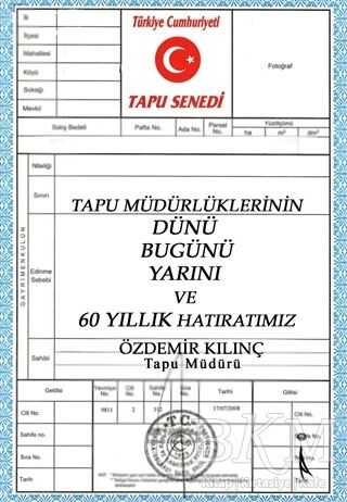 Tapu Müdürlüklerinin Dünü Bugünü Yarını ve 60 Yıllık Hatıratımız