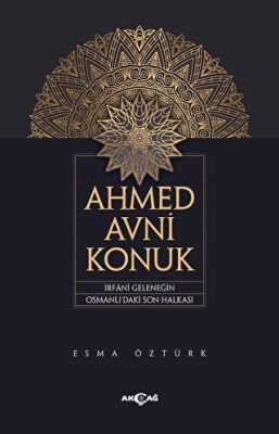 Ahmed Avni Konuk İrfani Geleneğin Osmanlı daki Son Halkası