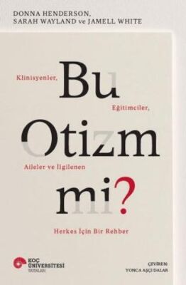 Bu Otizm Mi Klinisyenler Eğitimciler Aileler ve İlgilenen Herkes İçin Bir Rehber