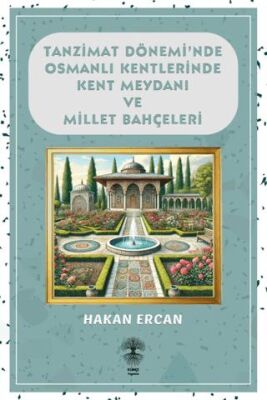 Tanzimat Dönemi nde Osmanlı Kentlerinde Kent Meydanı ve Millet Bahçeleri