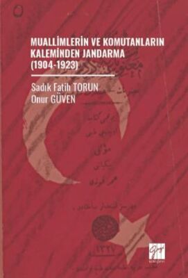 Muallimlerin ve Komutanların Kaleminden Jandarma 1904 1923