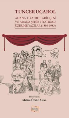 Tuncer Uçarol Adana Tiyatro Tarihçesi ve Adana Şehir Tiyatrosu Üzerine Yazılar 1880 1983