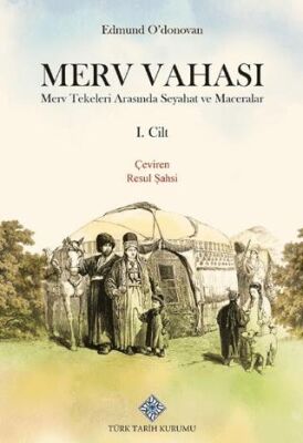 Merv Vahası Merv Tekeleri Arasında Seyahat ve Maceralar I Cilt