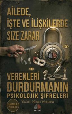 Karanlık Psikoloji Ailede İşte ve İlişkilerde Size Zarar Verenleri Durdurmanın Psikolojik Şifreleri