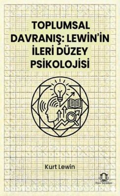 Toplumsal Davranış Lewin in İleri Düzey Psikolojisi