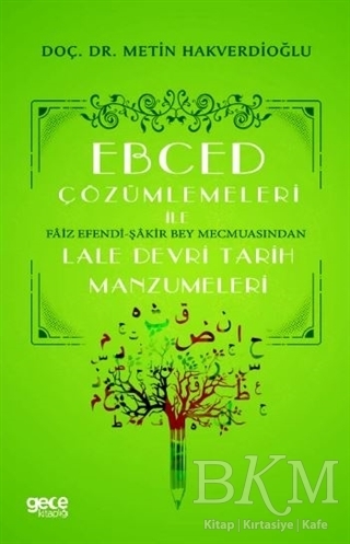 Ebced Çözümlemeleri İle Faiz Efendi Şakir Bey Mecmuasından Lale Devri Tarih Manzumeleri