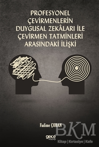 Profesyonel Çevirmenlerin Duygusal Zekaları ile Çevirmen Tatminleri Arasındaki İlişki