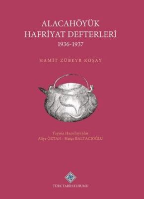 Alacahöyük Hafriyatı Defterleri 1936 1937