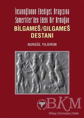 İnsanoğlunun Ebediyet Arayışına Sumerliler den Edebi Bir Armağan