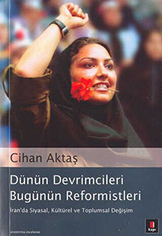 Dünün Devrimcileri Bugünün Reformistleri İran da Siyasal Kültürel ve Toplumsal Değişim