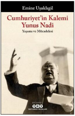 Cumhuriyet in Kalemi Yunus Nadi Yaşamı ve Mücadelesi
