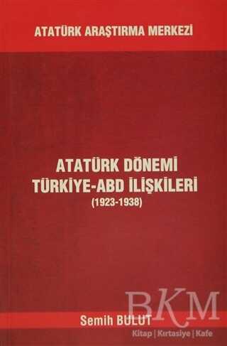 Atatürk Dönemi Türkiye ABD İlişkileri 1923 1938