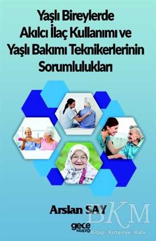 Yaşlı Bireylerde Akılcı İlaç Kullanımı ve Yaşlı Bakımı Teknikerlerinin Sorumlulukları