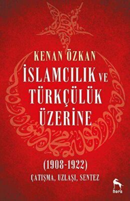İslamcılık ve Türkçülük Üzerine 1908 1922
