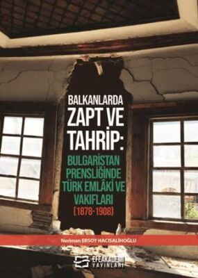 Balkanlarda Zapt ve Tahrip Bulgaristan Prensliğinde Türk Emlâki ve Vakıfları 1878 1908