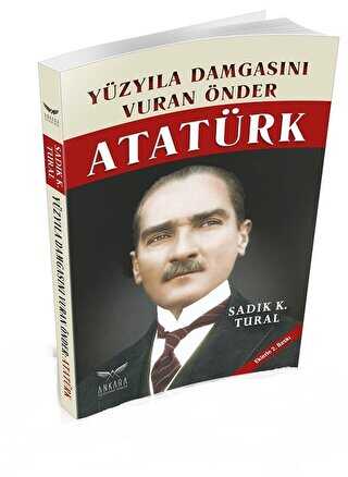 Yüzyıla Damgasını Vuran Önder Atatürk