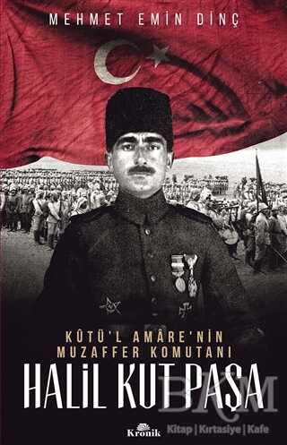 Halil Kut Paşa Kut ül Amare nin Muzaffer Komutanı