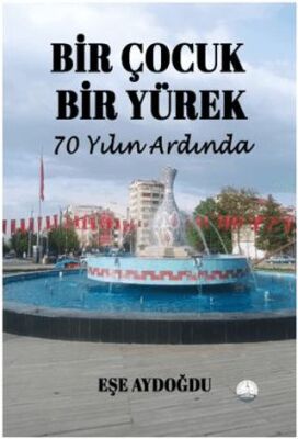Bir Çocuk Bir Yürek 70 Yılın Ardında
