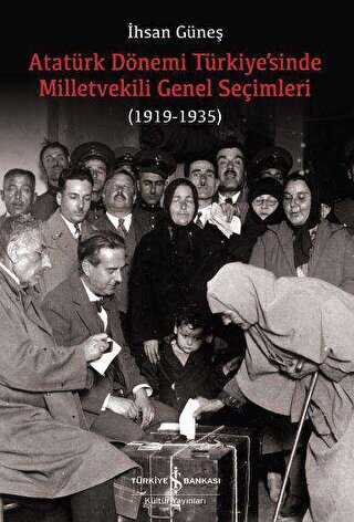 Atatürk Dönemi Türkiye sinde Milletvekili Genel Seçimleri 1919 1935