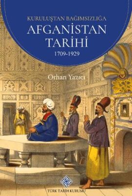 Kuruluşundan Bağımsızlığa Afganistan Tarihi 1709 1929